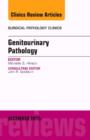Genitourinary Pathology, An Issue of Surgical Pathology Clinics : Volume 8-4 - Book