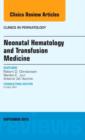 Neonatal Hematology and Transfusion Medicine, An Issue of Clinics in Perinatology : Volume 42-3 - Book