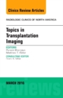 Topics in Transplantation Imaging, An Issue of Radiologic Clinics of North America : Volume 54-2 - Book