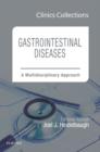 Gastrointestinal Diseases: A Multidisciplinary Approach (Clinics Collections) : Volume 7C - Book