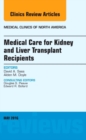 Medical Care for Kidney and Liver Transplant Recipients, An Issue of Medical Clinics of North America : Volume 100-3 - Book