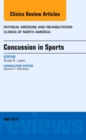 Concussion in Sports, An Issue of Physical Medicine and Rehabilitation Clinics of North America : Volume 27-2 - Book