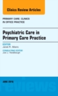 Psychiatric Care in Primary Care Practice, An Issue of Primary Care: Clinics in Office Practice : Volume 43-2 - Book