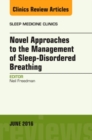 Novel Approaches to the Management of Sleep-Disordered Breathing, An Issue of Sleep Medicine Clinics : Volume 11-2 - Book