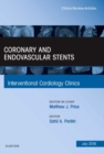 Coronary and Endovascular Stents, An Issue of Interventional Cardiology Clinics : Volume 5-3 - Book