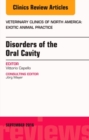 Disorders of the Oral Cavity, An Issue of Veterinary Clinics of North America: Exotic Animal Practice : Volume 19-3 - Book