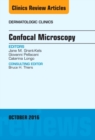Confocal Microscopy, An Issue of Dermatologic Clinics : Volume 34-4 - Book