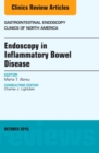 Endoscopy in Inflammatory Bowel Disease, An Issue of Gastrointestinal Endoscopy Clinics of North America : Volume 26-4 - Book