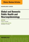 Global and Domestic Public Health and Neuroepidemiology, An Issue of Neurologic Clinics : Volume 34-4 - Book