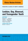 Lesbian, Gay, Bisexual, and Transgender Youth, An Issue of Pediatric Clinics of North America : Volume 63-6 - Book
