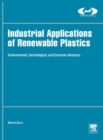 Industrial Applications of Renewable Plastics : Environmental, Technological, and Economic Advances - Book