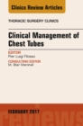 Clinical Management of Chest Tubes, An Issue of Thoracic Surgery Clinics - eBook