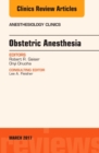 Obstetric Anesthesia, An Issue of Anesthesiology Clinics : Volume 35-1 - Book
