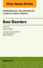 Bone Disorders, An Issue of Endocrinology and Metabolism Clinics of North America : Volume 46-1 - Book