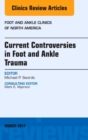 Current Controversies in Foot and Ankle Trauma, An issue of Foot and Ankle Clinics of North America : Volume 22-1 - Book
