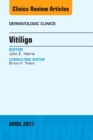 Vitiligo, An Issue of Dermatologic Clinics : Volume 35-2 - Book