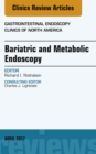 Bariatric and Metabolic Endoscopy, An Issue of Gastrointestinal Endoscopy Clinics - eBook