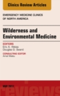 Wilderness and Environmental Medicine, An Issue of Emergency Medicine Clinics of North America - eBook