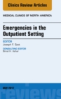 Emergencies in the Outpatient Setting, An Issue of Medical Clinics of North America - eBook