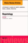Hepatology, An Issue of Veterinary Clinics of North America: Small Animal Practice : Volume 47-3 - Book