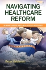 Navigating Healthcare Reform : An Insider's Guide for Nurses and Allied Health Professionals - Book