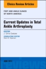 Current Updates in Total Ankle Arthroplasty, An Issue of Foot and Ankle Clinics of North America : Volume 22-2 - Book