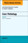 Liver Pathology, An Issue of Gastroenterology Clinics of North America : Volume 46-2 - Book