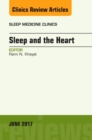 Sleep and the Heart, An Issue of Sleep Medicine Clinics : Volume 12-2 - Book