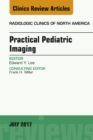 Practical Pediatric Imaging, An Issue of Radiologic Clinics of North America - eBook