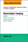 Gynecologic Imaging, An Issue of Magnetic Resonance Imaging Clinics of North America : Volume 25-3 - Book