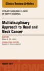 Multidisciplinary Approach to Head and Neck Cancer, An Issue of Otolaryngologic Clinics of North America - eBook