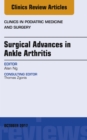Surgical Advances in Ankle Arthritis, An Issue of Clinics in Podiatric Medicine and Surgery - eBook