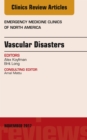 Vascular Disasters, An Issue of Emergency Medicine Clinics of North America - eBook