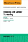 Imaging and Cancer Screening, An Issue of Radiologic Clinics of North America : Volume 55-6 - Book