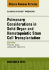 Pulmonary Considerations in Solid Organ and Hematopoietic Stem Cell Transplantation, An Issue of Clinics in Chest Medicine - eBook