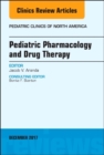 Pediatric Pharmacology and Drug Therapy, An Issue of Pediatric Clinics of North America : Volume 64-6 - Book