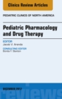 Pediatric Pharmacology and Drug Therapy, An Issue of Pediatric Clinics of North America - eBook