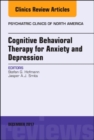 Cognitive Behavioral Therapy for Anxiety and Depression, An Issue of Psychiatric Clinics of North America : Volume 40-4 - Book