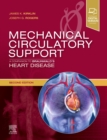 Mechanical Circulatory Support: A Companion to Braunwald's Heart Disease - Book