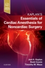Essentials of Cardiac Anesthesia for Noncardiac Surgery : A Companion to Kaplan's Cardiac Anesthesia - Book