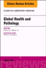 Global Health and Pathology, An Issue of the Clinics in Laboratory Medicine : Volume 38-1 - Book
