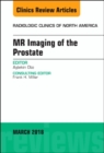 MR Imaging of the Prostate, An Issue of Radiologic Clinics of North America : Volume 56-2 - Book