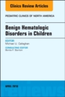 Benign Hematologic Disorders in Children, An Issue of Pediatric Clinics of North America : Volume 65-3 - Book