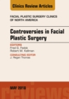 Controversies in Facial Plastic Surgery, An Issue of Facial Plastic Surgery Clinics of North America - eBook