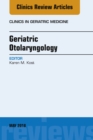 Geriatric Otolaryngology, An Issue of Clinics in Geriatric Medicine - eBook