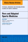 Para and Adapted Sports Medicine, An Issue of Physical Medicine and Rehabilitation Clinics of North America : Volume 29-2 - Book