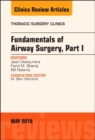 Fundamentals of Airway Surgery, Part I, An Issue of Thoracic Surgery Clinics : Volume 28-2 - Book