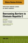 Overcoming Barriers to Eliminate Hepatitis C, An Issue of Infectious Disease Clinics of North America - eBook