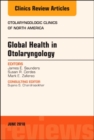 Global Health in Otolaryngology, An Issue of Otolaryngologic Clinics of North America : Volume 51-3 - Book