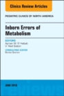 Inborn Errors of Metabolism, An Issue of Pediatric Clinics of North America : Volume 65-2 - Book